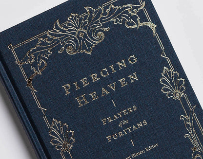 Piercing Heaven: Prayers of the Puritans (Prayers of the Church)