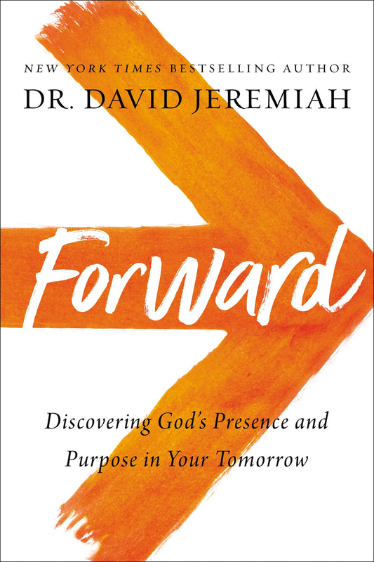 Forward: Discovering God’s Presence and Purpose in Your Tomorrow
