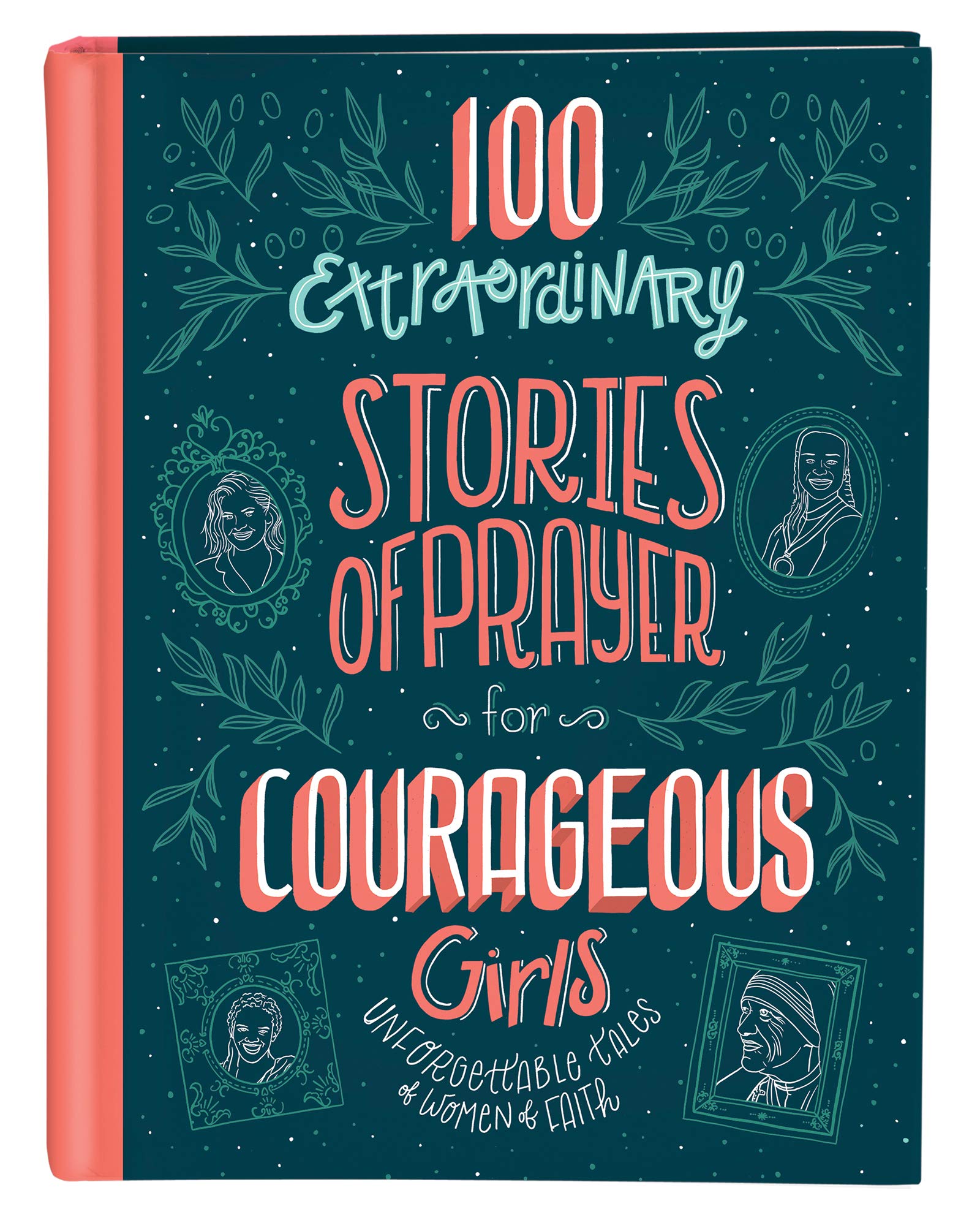100 Extraordinary Stories of Prayer for Courageous Girls : Unforgettable Tales of Women of Faith