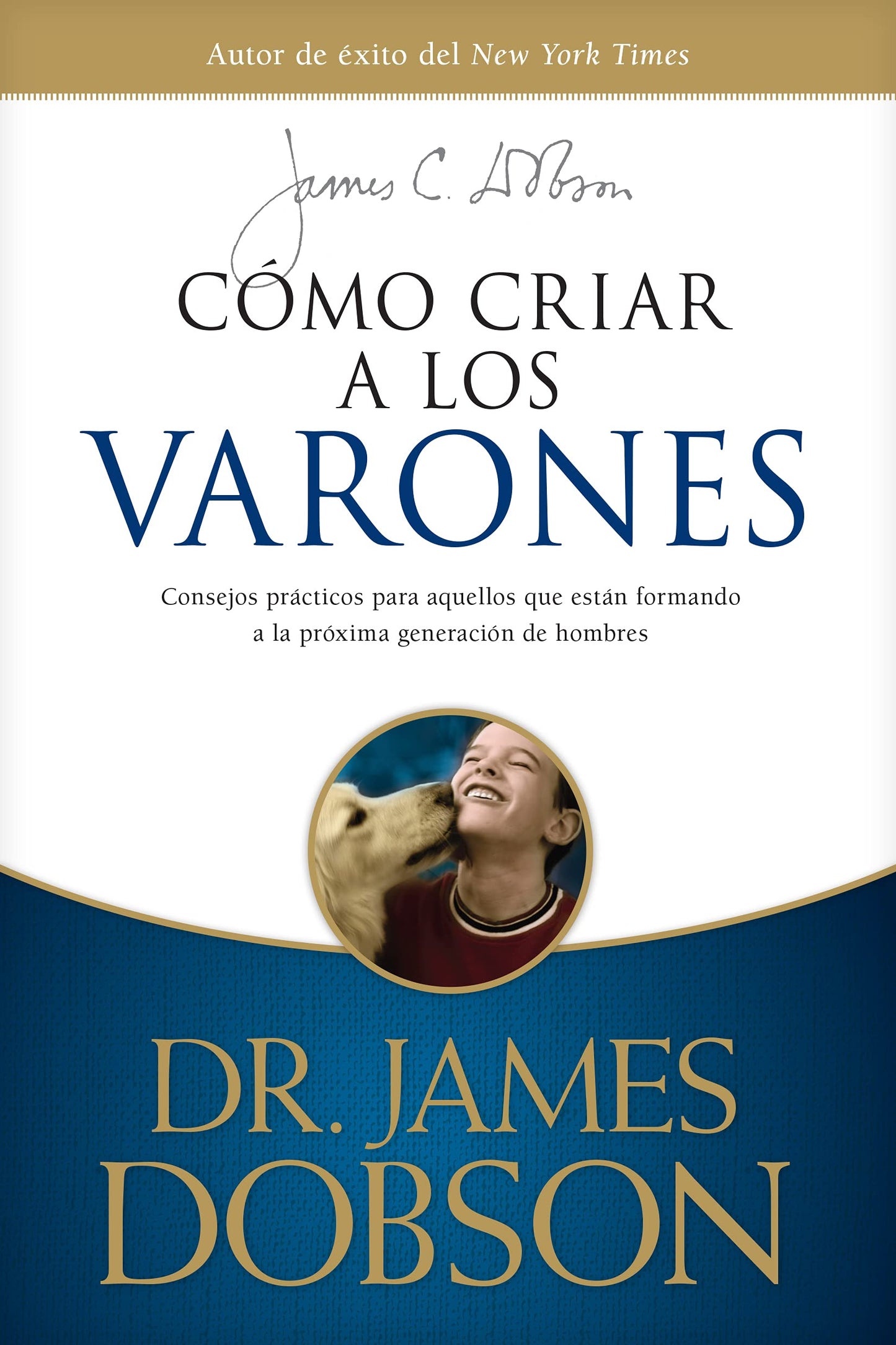 Cómo criar a los varones: Consejos prácticos para aquellos que están formando a la próxima generación de hombres (Spanish Edition)