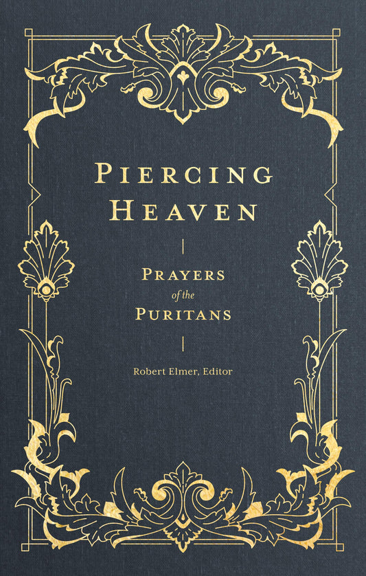 Piercing Heaven: Oraciones de los Puritanos (Oraciones de la Iglesia)