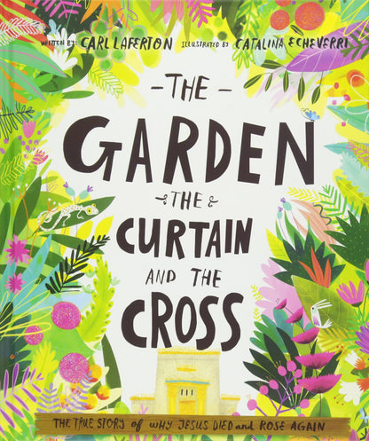 The Garden, the Curtain and the Cross Storybook: The true story of why Jesus died and rose again (The Gospel for Children, Preschoolers, Toddlers, & Kids Ages 3-6) (Tales That Tell the Truth series)