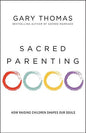 Sacred Parenting: How Raising Children Shapes Our Souls