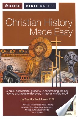 Christian History Made Easy by Timothy Paul Jones. Part of the Rose Bible Basics Series. 