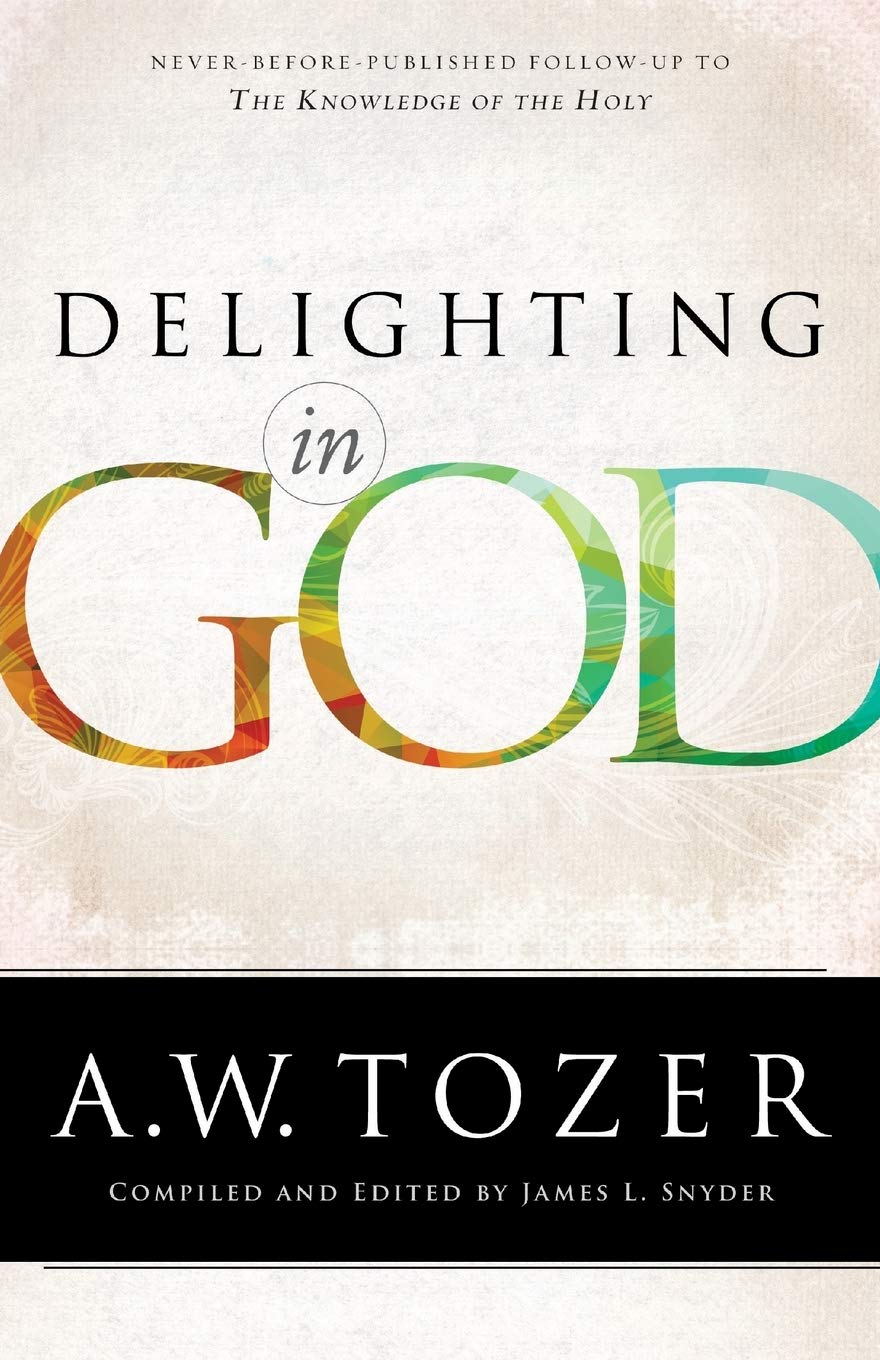 Delighting in God by A.W. Tozer