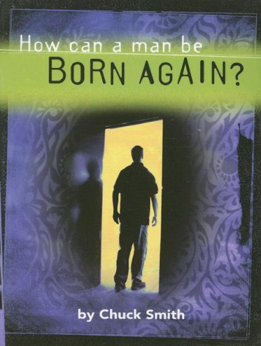 How Can a Man be Born Again? by Chuck Smith