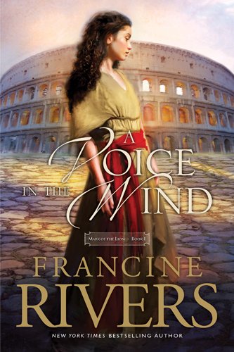 Voice in the Wind : Mark of the Lion Series Book 1 by Francine Rivers