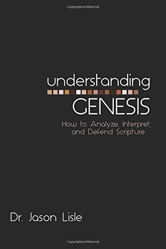 Comprender Génesis: cómo analizar, interpretar y defender las Escrituras