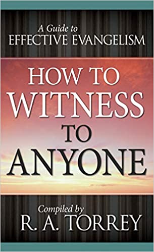 How to Witness to Anyone : A Guide to Effective Evangelism