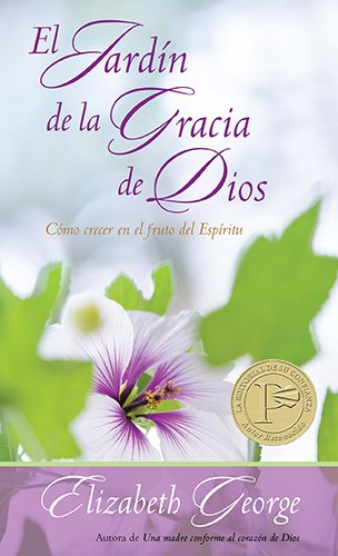 El jardín de la gracia de Dios: Cómo crecer en el fruto del Espíritu (Spanish Edition)