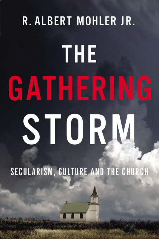 Gathering Storm : Secularism, Culture and the Church by R. Albert Mohler Jr.