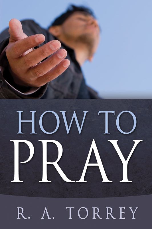 How To Pray by R.A. Torrey 
