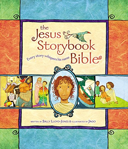 The Jesus Storybook bible : Every Story whispers his Name by Sally Lloyd-Jones