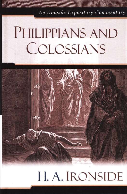 Philippians and Colossians by H.A. Ironside (Ironside Expository Commentary)