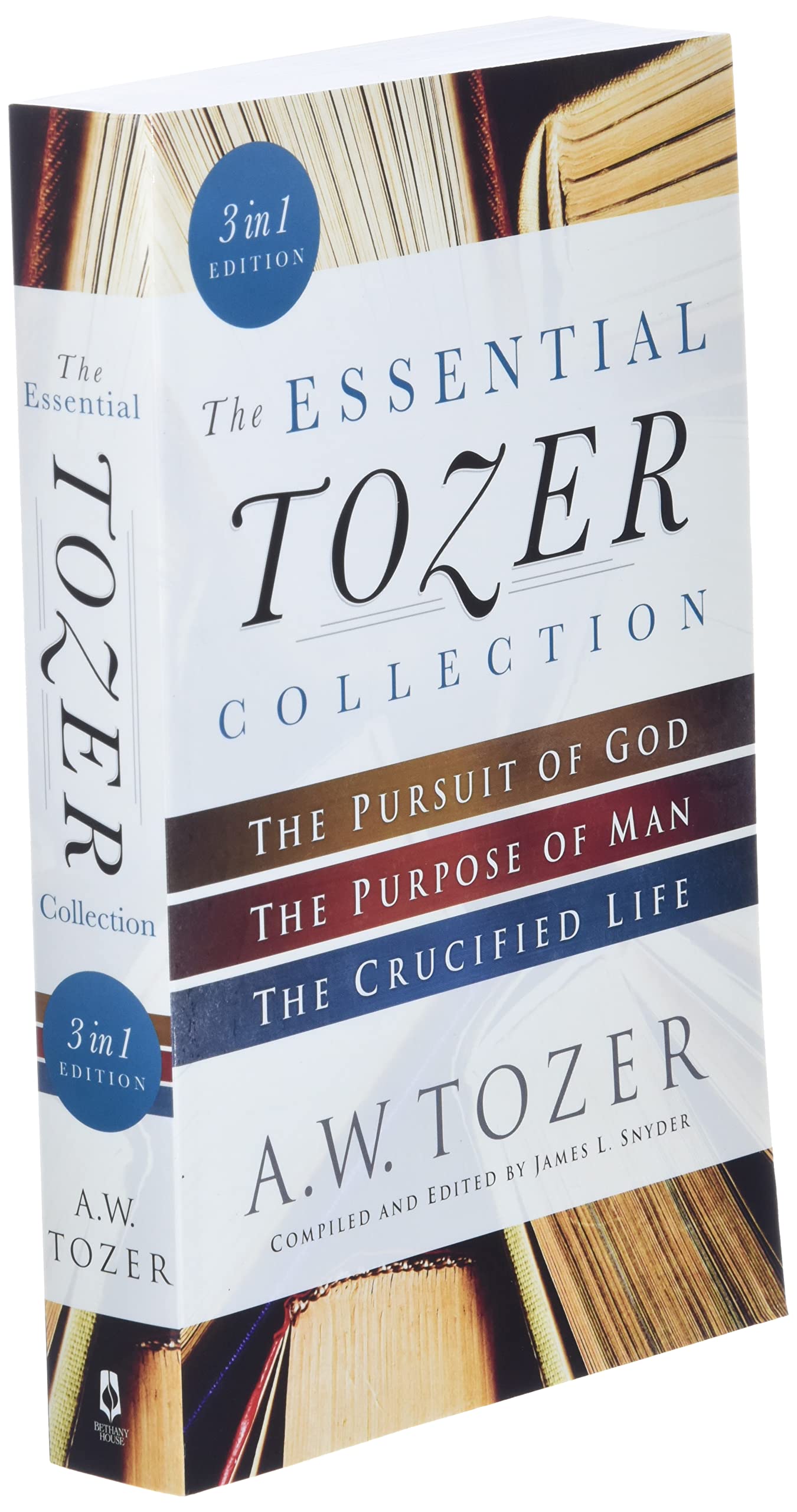 The Essential Tozer Collection: The Pursuit of God, The Purpose of Man, and The Crucified Life